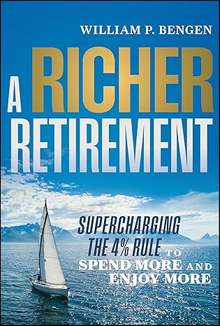 A Richer Retirement: Supercharging the 4% Rule to Spend More and Enjoy More